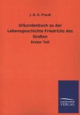 Urkundenbuch zu der Lebensgeschichte Friedrichs des Großen