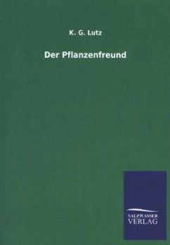 Der Pflanzenfreund - Lutz, K. G.