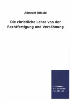 Die christliche Lehre von der Rechtfertigung und Versöhnung - Ritschl, Albrecht