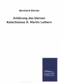 Erklärung des kleinen Katechismus D. Martin Luthers - Dörries, Bernhard