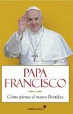 Papa Francisco: cómo piensa el nuevo Pontífice