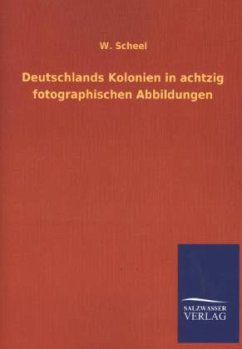 Deutschlands Kolonien in achtzig fotographischen Abbildungen - Scheel, W.