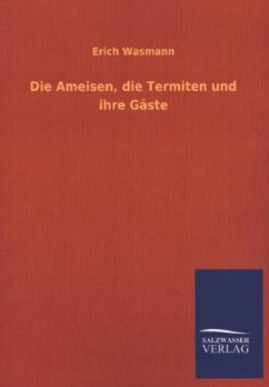 Die Ameisen, die Termiten und ihre Gäste - Wasmann, Erich