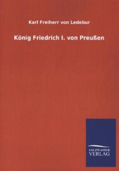 König Friedrich I. von Preußen - Ledebur, Karl von