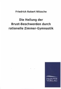 Die Heilung der Brust-Beschwerden durch rationelle Zimmer-Gymnastik - Nitzsche, Friedrich R.
