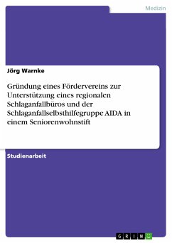 Gründung eines Fördervereins zur Unterstützung eines regionalen Schlaganfallbüros und der Schlaganfallselbsthilfegruppe AIDA in einem Seniorenwohnstift (eBook, PDF) - Warnke, Jörg