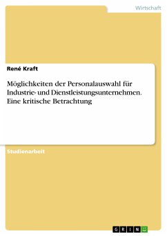 Möglichkeiten der Personalauswahl für Industrie- und Dienstleistungsunternehmen. Eine kritische Betrachtung (eBook, PDF) - Kraft, René