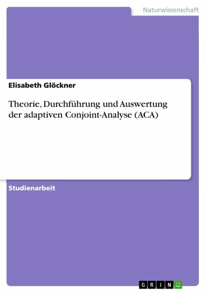 Theorie, Durchführung und Auswertung der adaptiven Conjoint-Analyse (ACA) (eBook, PDF)
