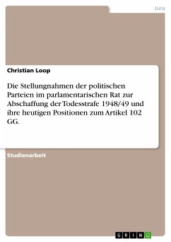 Die Stellungnahmen der politischen Parteien im parlamentarischen Rat zur Abschaffung der Todesstrafe 1948/49 und ihre heutigen Positionen zum Artikel 102 GG. (eBook, PDF)