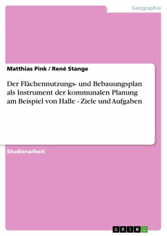 Der Flächennutzungs- und Bebauungsplan als Instrument der kommunalen Planung am Beispiel von Halle - Ziele und Aufgaben (eBook, ePUB)