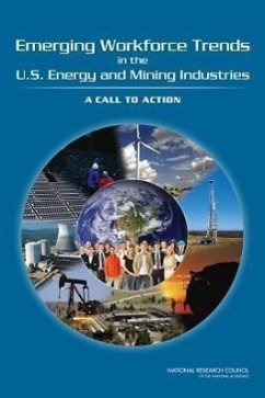 Emerging Workforce Trends in the U.S. Energy and Mining Industries - National Research Council; Policy And Global Affairs; Board On Higher Education And Workforce; Division On Earth And Life Studies; Board On Earth Sciences And Resources; Committee on Earth Resources