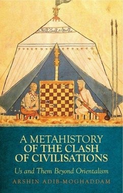 A Metahistory of the Clash of Civilisations - Adib-Moghaddam, Arshin