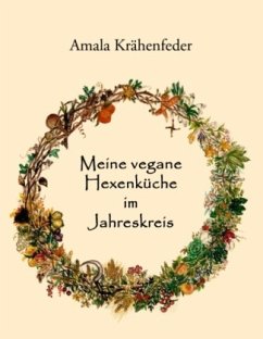 Meine vegane Hexenküche im Jahreskreis - Krähenfeder, Amala