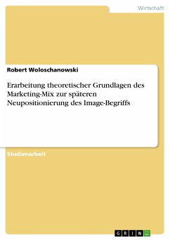 Erarbeitung theoretischer Grundlagen des Marketing-Mix zur späteren Neupositionierung des Image-Begriffs (eBook, PDF)