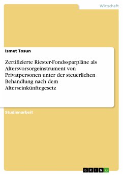 Zertifizierte Riester-Fondssparpläne als Altersvorsorgeinstrument von Privatpersonen unter der steuerlichen Behandlung nach dem Alterseinkünftegesetz (eBook, PDF) - Tosun, Ismet