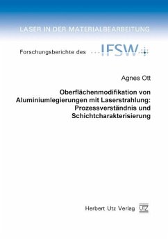 Oberflächenmodifikation von Aluminiumlegierungen mit Laserstrahlung: Prozessverständnis und Schichtcharakterisierung (eBook, PDF) - Ott, Agnes