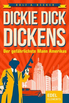 Dickie Dick Dickens - Der gefährlichste Mann Amerikas (eBook, ePUB) - Becker, Rolf A.