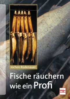 Fische räuchern wie ein Profi - Rüdenauer, Jochen