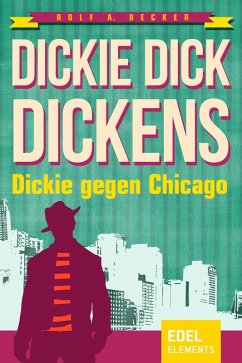 Dickie Dick Dickens - Dickie gegen Chicago (eBook, ePUB) - Becker, Rolf A.