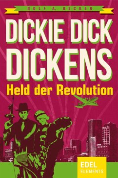 Dickie Dick Dickens - Held der Revolution (eBook, ePUB) - Becker, Rolf A.