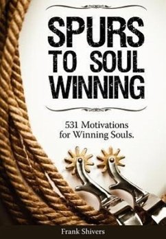 Spurs to Soul Winning: 531 Motivations for Winning Souls - Shivers, Frank R.