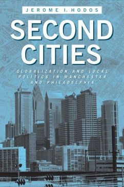 Second Cities: Globalization and Local Politics in Manchester and Philadelphia - Hodos, Jerome I.