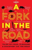 Lonely Planet a Fork in the Road 1: Tales of Food, Pleasure and Discovery on the Road