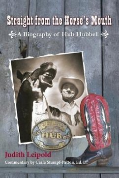 Straight from the Horse's Mouth, a Biography of Hub Hubbell - Leipold, Judith