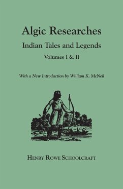 Algic Researches. Indian Tales and Legends. Volumes I & II [Bound in One]. with a New Introdcution by William K. McNeil - Schoolcraft, Henry Rowe