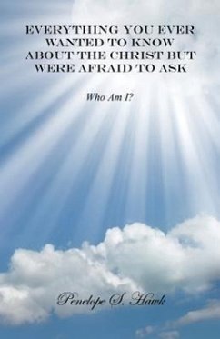 Everything You Ever Wanted to Know about the Christ But Were Afraid to Ask - Hawk, Penelope S.