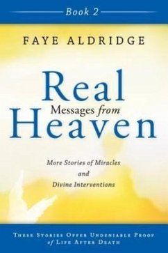 Real Messages From Heaven 2: True Stories of Miracles & Divine Interventions That Offer proof of life after death.