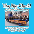 The Big Clock! a Kid's Guide to Munich, Germany