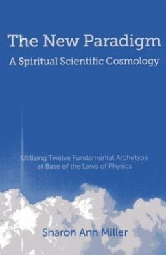 The New Paradigm - A Spiritual Scientific Cosmology - Miller, Sharon