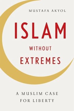 Islam Without Extremes: A Muslim Case for Liberty - Akyol, Mustafa
