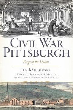 Civil War Pittsburgh: Forge of the Union - Barcousky, Len