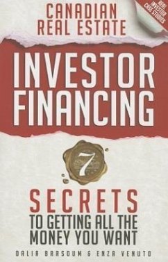 Canadian Real Estate Investor Financing: 7 Secrets to Getting All the Money You Want - Barsoum, Dalia; Venuto, Enza