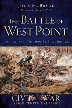 The Battle of West Point: Confederate Triumph at Ellis Bridge - McBryde, John