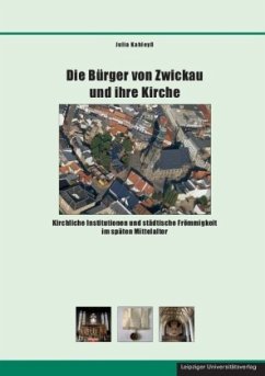 Die Bürger von Zwickau und ihre Kirche - Kahleyß, Julia