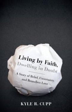 Living by Faith, Dwelling in Doubt - Cupp, Kyle R
