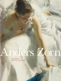 Anders Zorn: Sweden's Master Painter - Cederlund, Johan;Brummer, Hans Hendrik;Hedstrom, Per