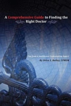 A Comprehensive Guide to Finding the Right Doctor - Bailey, Dilsa S.