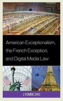 American Exceptionalism, the French Exception, and Digital Media Law - Eko, Lyombe S.