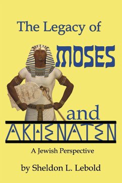 The Legacy of Moses and Akhenaten - Lebold, Sheldon L