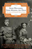 None Wounded, None Missing, All Dead: The Story of Elizabeth Bacon Custer