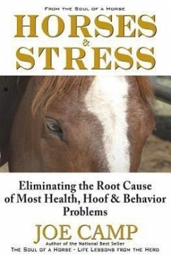 Horses & Stress - Eliminating The Root Cause of Most Health, Hoof, and Behavior Problems: From The Soul of a Horse - Camp, Joe