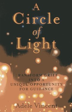 A Circle of Light: Transform Grief Into a Unique Opportunity for Guidance - Vincent, Adele