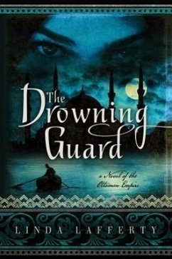 The Drowning Guard: A Novel of the Ottoman Empire - Lafferty, Linda