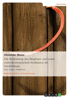 Die Bedeutung des Bergbaus und seine sozioökonomischen Strukturen im Neolithikum - Maass, Alexander