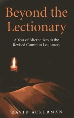 Beyond the Lectionary: A Year of Alternatives to the Revised Common Lectionary - Ackerman, David