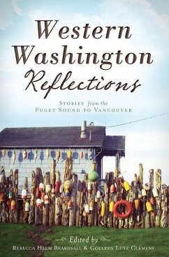 Western Washington Reflections:: Stories from the Puget Sound to Vancouver - Beardsall, Rebecca Helm